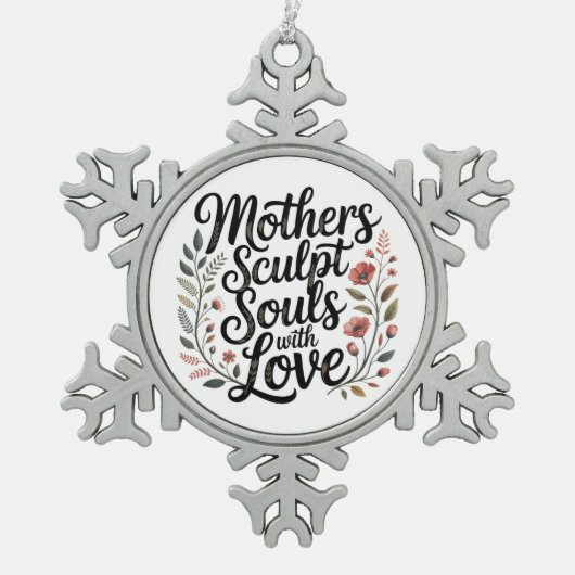Mothers Sculpt Souls With Love Tin Sneeuwvlok Ornament (Voorkant)