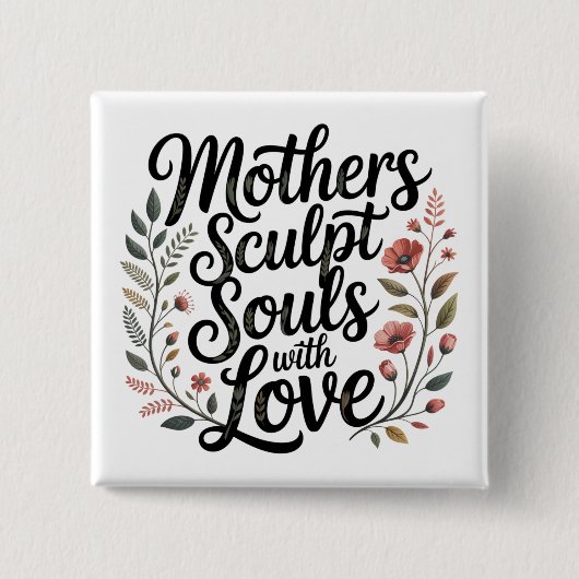 Mothers Sculpt Souls With Love Vierkante Button 5,1 Cm (Voorkant)