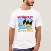 Mothman? Keel het met FIRE! T-shirt (Voorkant)