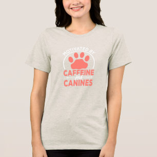 Motivated by Caffeine and Canines• Dog Mom T-Shirt