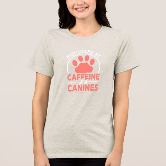 Motivated by Caffeine and Canines• Dog Mom T-Shirt (Voorkant)