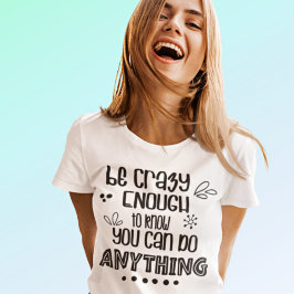 Motivatie ben Crazy genoeg om het even wat Citaat  T-shirt