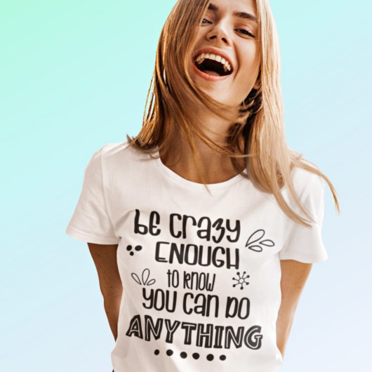 Motivatie ben Crazy genoeg om het even wat Citaat  T-shirt