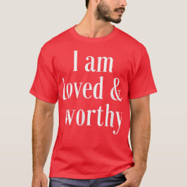 Motivatie bevestigende Citaat Loved en Worthy T-shirt