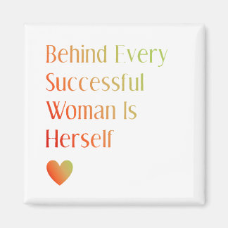 Motivatie citaat achter vrouw is zelf magneet