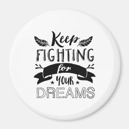 Motivatie citaat blijft vechten voor uw dromen magneet