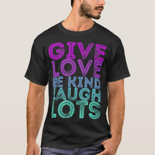 Motivatie citaat geeft liefde om te lachen t-shirt