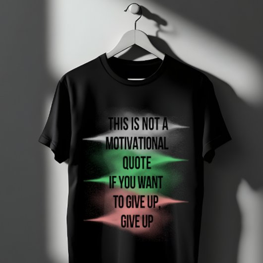 Motivatie citaat geeft sarcastisch op t-shirt