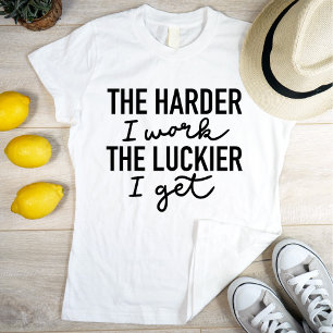 Motivatie de harder die ik werk... t-shirt