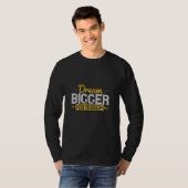 Motivatie - Dream Bigger do Bigger T-shirt (Voorkant volledig)