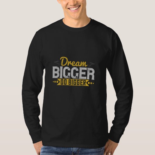 Motivatie - Dream Bigger do Bigger T-shirt (Voorkant)