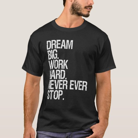 Motivatie droomgroot werk nooit meer stoppen t-shirt (Voorkant)