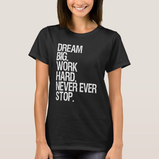 Motivatie droomgroot werk nooit meer stoppen t-shirt (Voorkant)