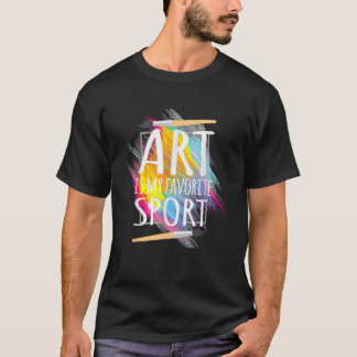 Motivatie Gezegde kunst is mijn favoriete sport Ma T-shirt