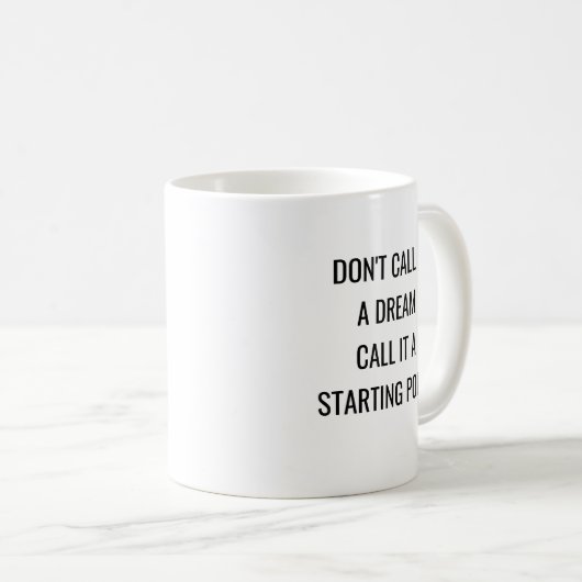 Motivatie Gezegde Noem het geen droom Koffiemok (Voorkant rechts)