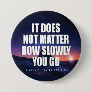 Motivatie - het maakt niet uit hoe langzaam je gaa ronde button 7,6 cm