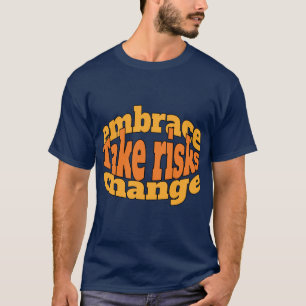 Motivatie: neem risico’s, omarm verandering. t-shirt