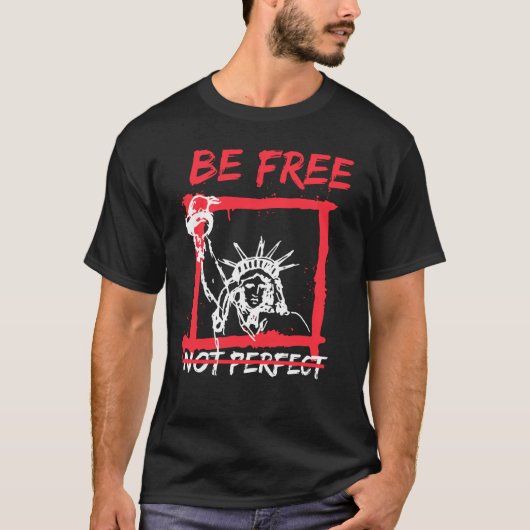 Motivatie offerte Wees gratis, niet perfect grafis T-shirt (Voorkant)