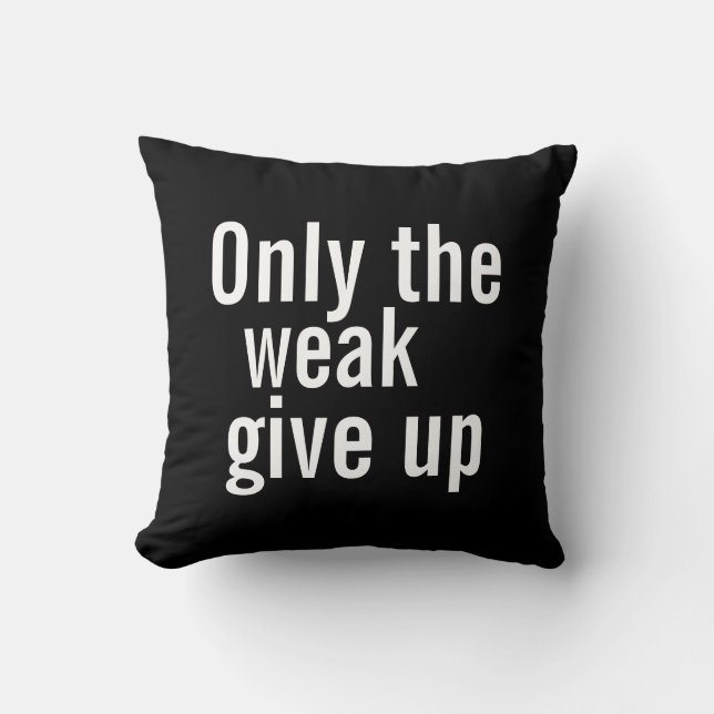 Motivatie Pillow - Alleen de zwakken geven het op. Kussen (Voorkant)