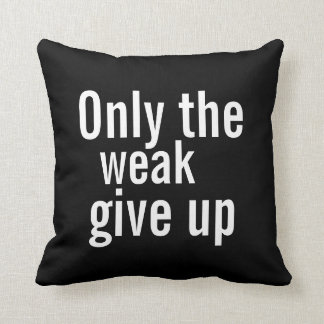 Motivatie Pillow - Alleen de zwakken geven het op. Kussen