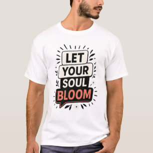 Motivatie quote – Verheffende Bloemgeïnspireerde T-shirt