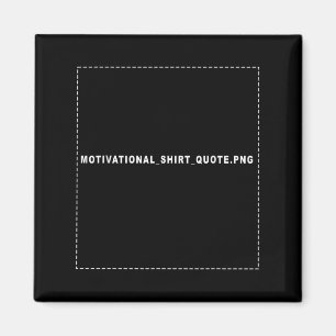 Motivatie_shirt_quote Grappige Motivatie quote Magneet