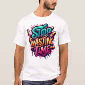 Motivatie Street Art Design-Stop Verspilling Tijd T-shirt (Voorkant)