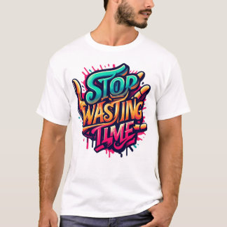 Motivatie Street Art Design-Stop Verspilling Tijd T-shirt
