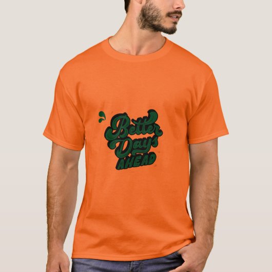 Motivatie T-Shirt met Better Days Ahead (Voorkant)