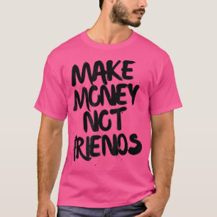 Motivatie van ondernemer maakt geld niet-vrienden t-shirt
