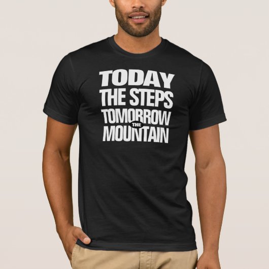 Motivatie Vandaag de Stappen Morgen de Berg T-shirt (Voorkant)