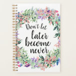 Motivatie Waterverf prijsopgave Planner<br><div class="desc">en feministische planner met waterverf floral wreatming motivatie citaat "Laat later nooit meer worden"</div>