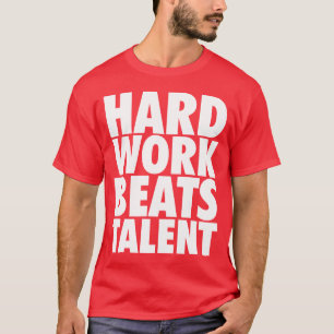 Motivatie woorden - hard werken slaat talent t-shirt