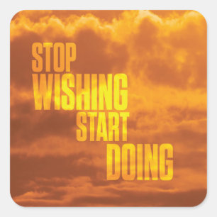 Motivatie woorden - stop met wensen, begin met doe vierkante sticker
