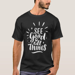 Motivatie zie goed in alles wat goed lijkt t-shirt