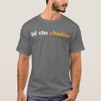 Motivation Quote Inspiration Behe Change retro T-shirt