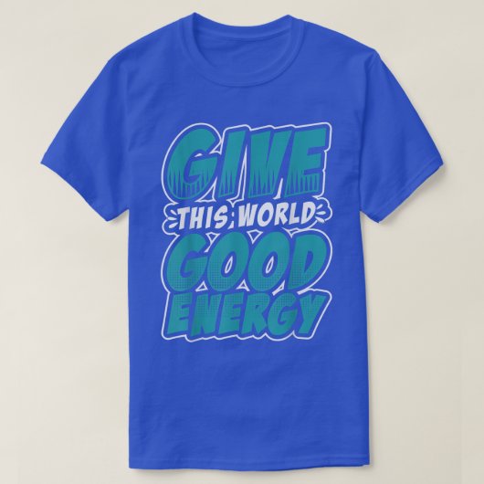 Motivation Shirt Give This World Good Energy Inspi (Design voorkant)