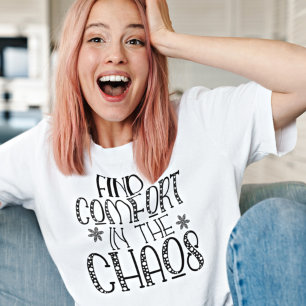 Motivational Find Comfort in the Chaos Quote T-Shi T-shirt
