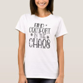 Motivational Find Comfort in the Chaos Quote T-Shi T-shirt (Voorkant)