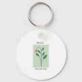 Motivational Floral Stamp - Still Existing Sleutelhanger (Voorkant)