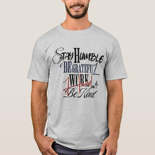Motivational Quote – Stay Humble Work Hard Be Kind T-shirt (Voorkant)