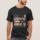 Motivational State Testing Test Day You Know It No T-shirt (Voorkant)