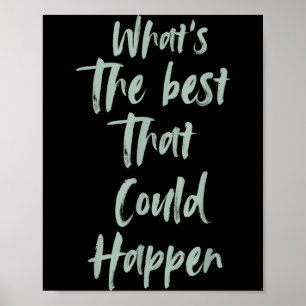 Motiverend Wat Is Het Beste Dat Kan Gebeuren Op Poster