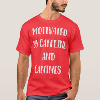 Motivering door Caffeine en Canines Coffee Funny D T-shirt