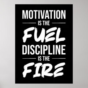 Motivering is brandstof, discipline is vuur en suc poster