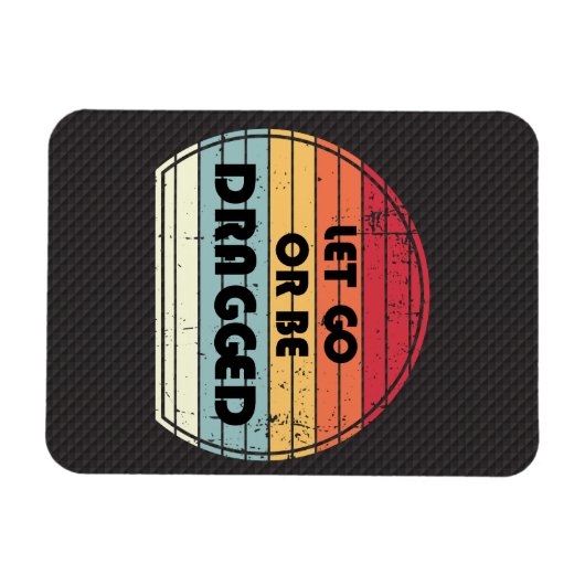 Motivering - Let go or be bagged Magneet (Horizontaal)