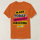 MOTIVERING Quote MAKE TODAY Ridiculously Amazing C T-shirt (Design voorkant)