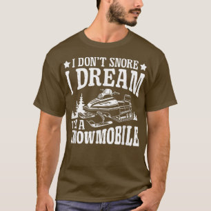 Motor Sled Snowmobile I Dream I'm Snowmobier Snow T-shirt