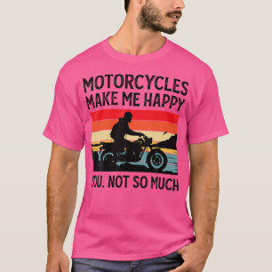 Motorfietsen maken me gelukkig, jij niet zozeer mo t-shirt