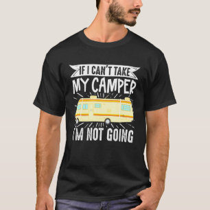 Motorhome Rv Camping als ik mijn kamp niet kan geb T-shirt